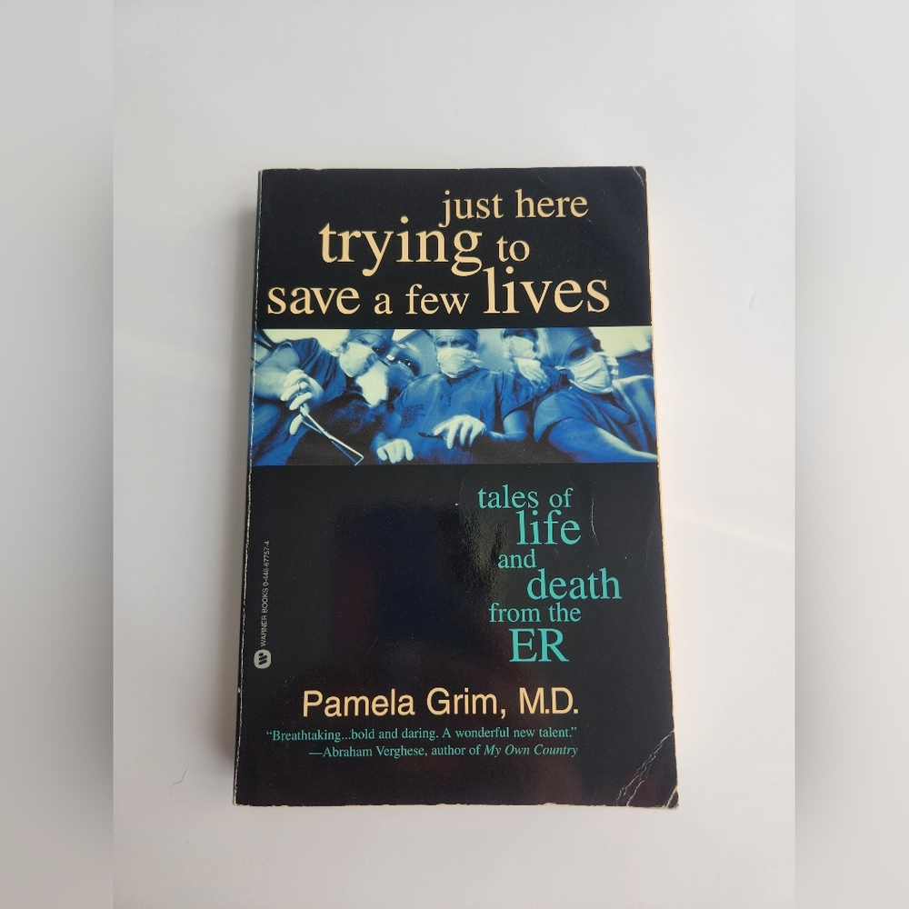 Just Here Trying to Save a Few Lives: Tales of Life and Death from the ER